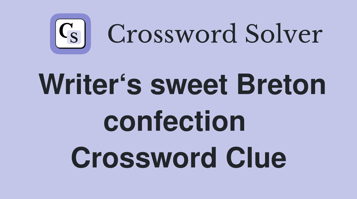 Writer‘s sweet Breton confection  Crossword Clue