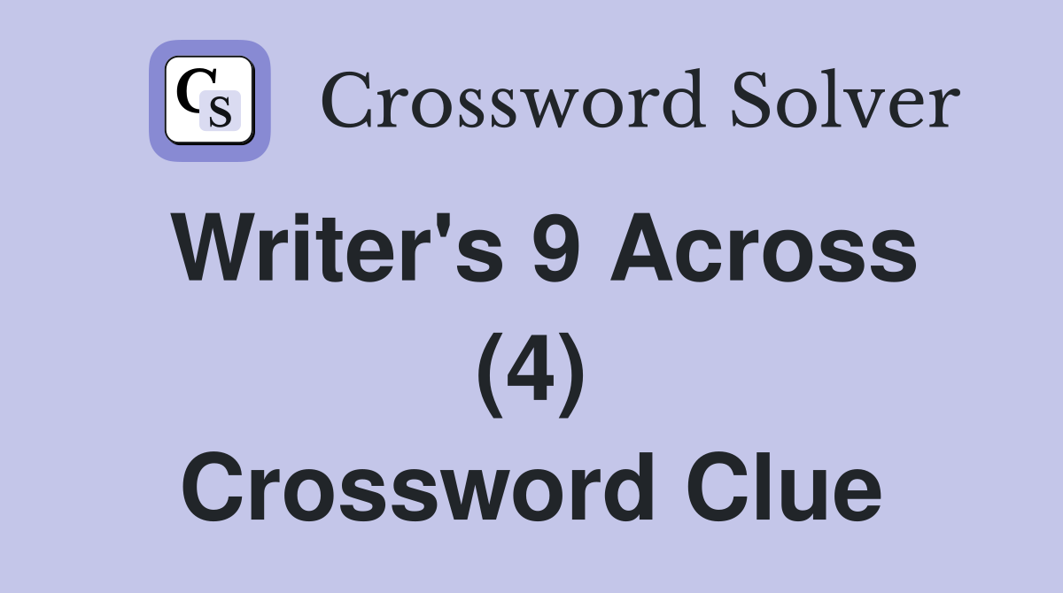 Writer's 9 Across (4) Crossword Clue