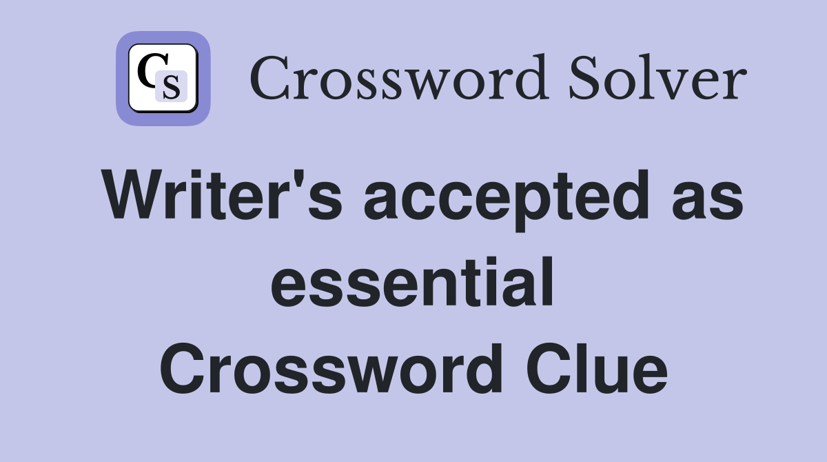 Writer's accepted as essential Crossword Clue