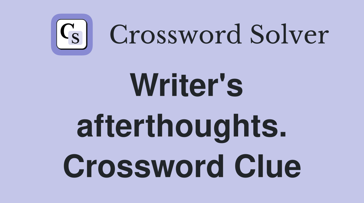 Writer's afterthoughts. Crossword Clue