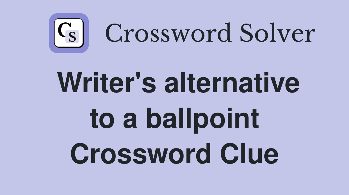Writer's alternative to a ballpoint Crossword Clue