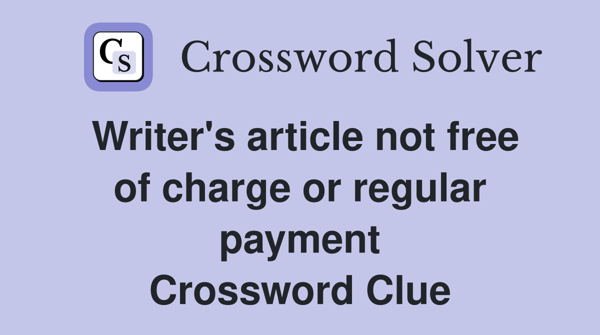 Writer's article not free of charge or regular payment Crossword Clue