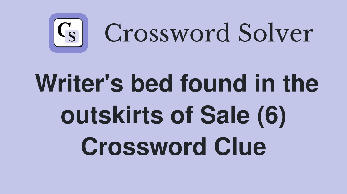 Writer's bed found in the outskirts of Sale (6) Crossword Clue