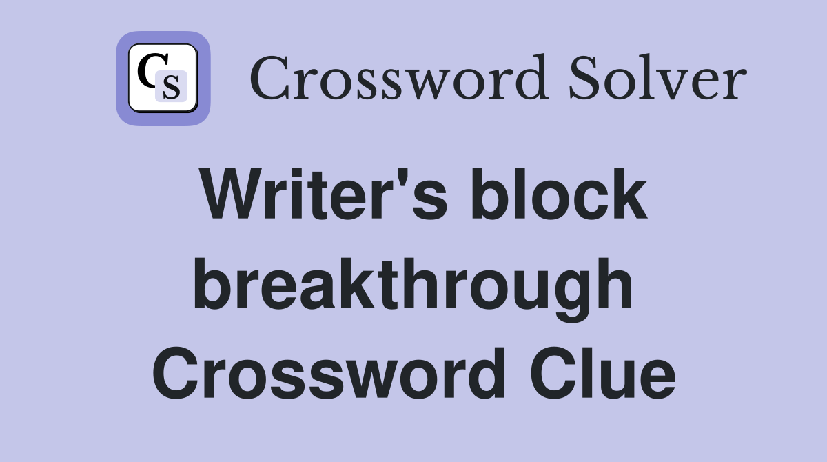 Writer's block breakthrough Crossword Clue