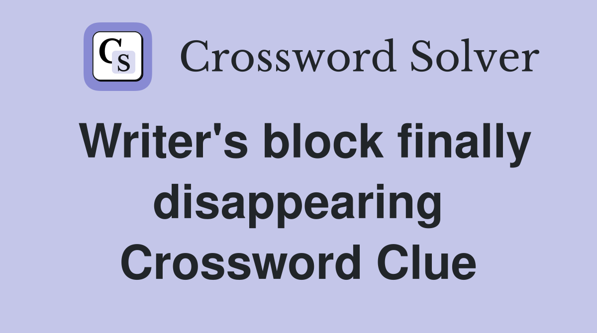 Writer's block finally disappearing Crossword Clue