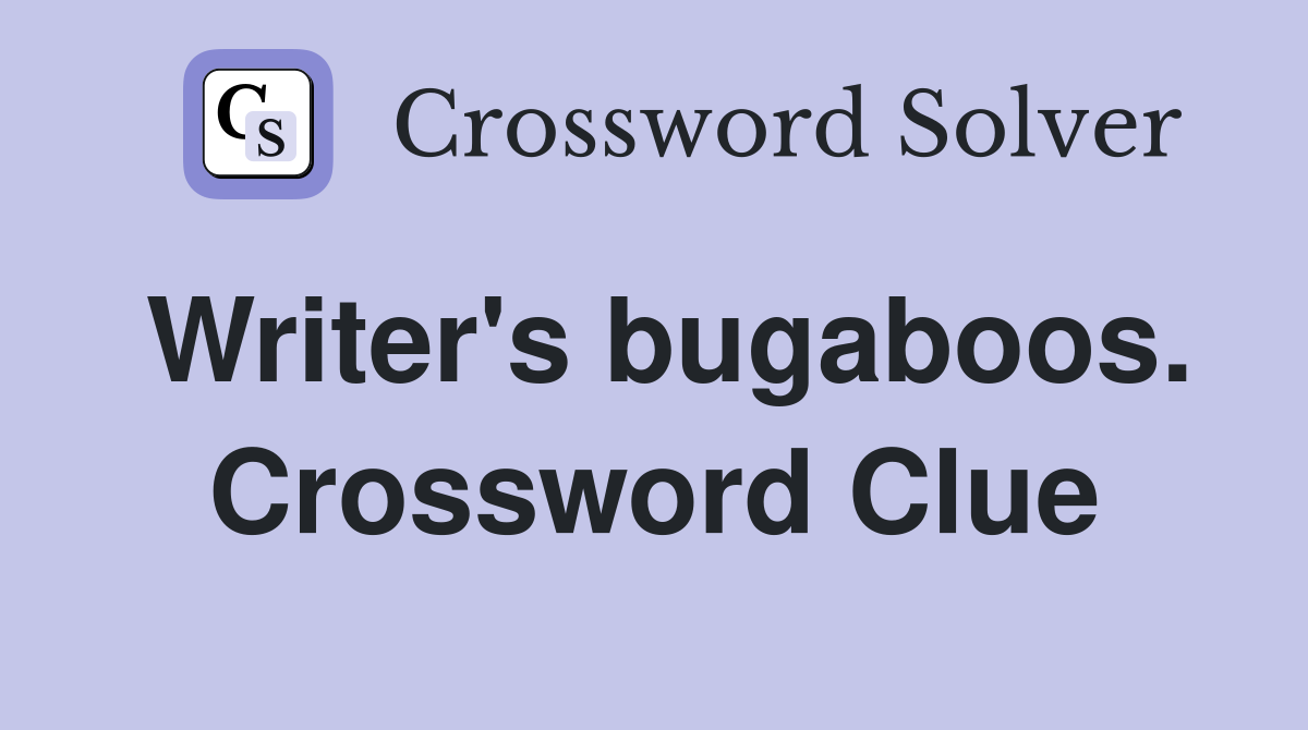 Writer's bugaboos. Crossword Clue