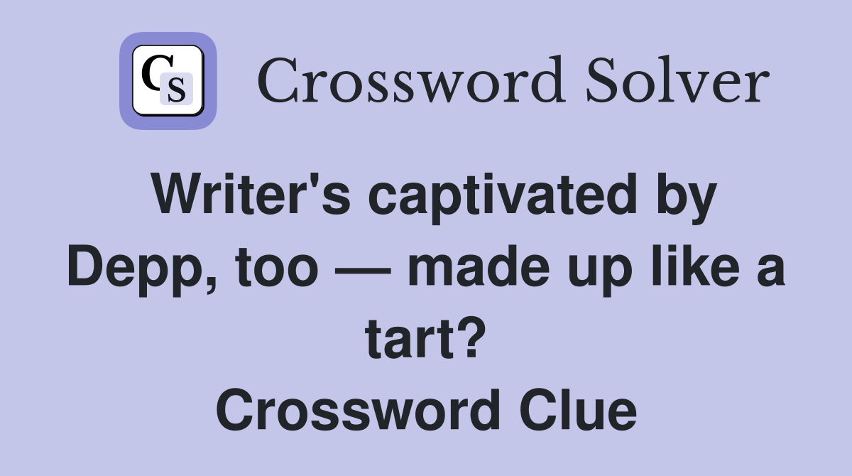 Writer's captivated by Depp, too — made up like a tart? Crossword Clue
