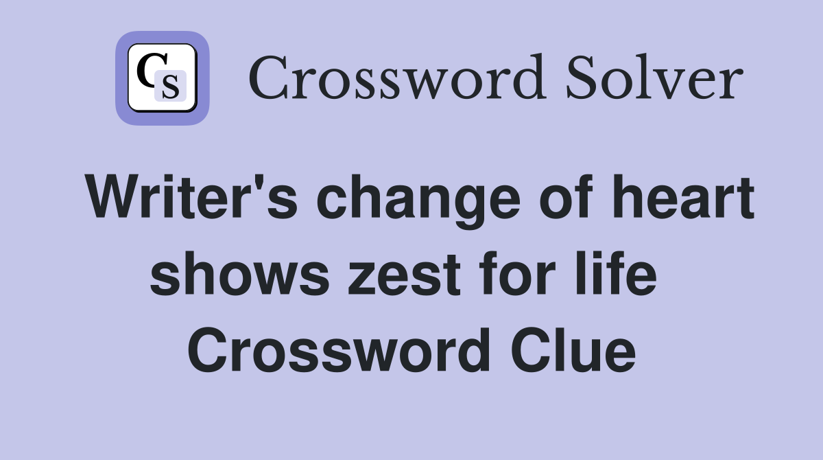 Writer's change of heart shows zest for life  Crossword Clue
