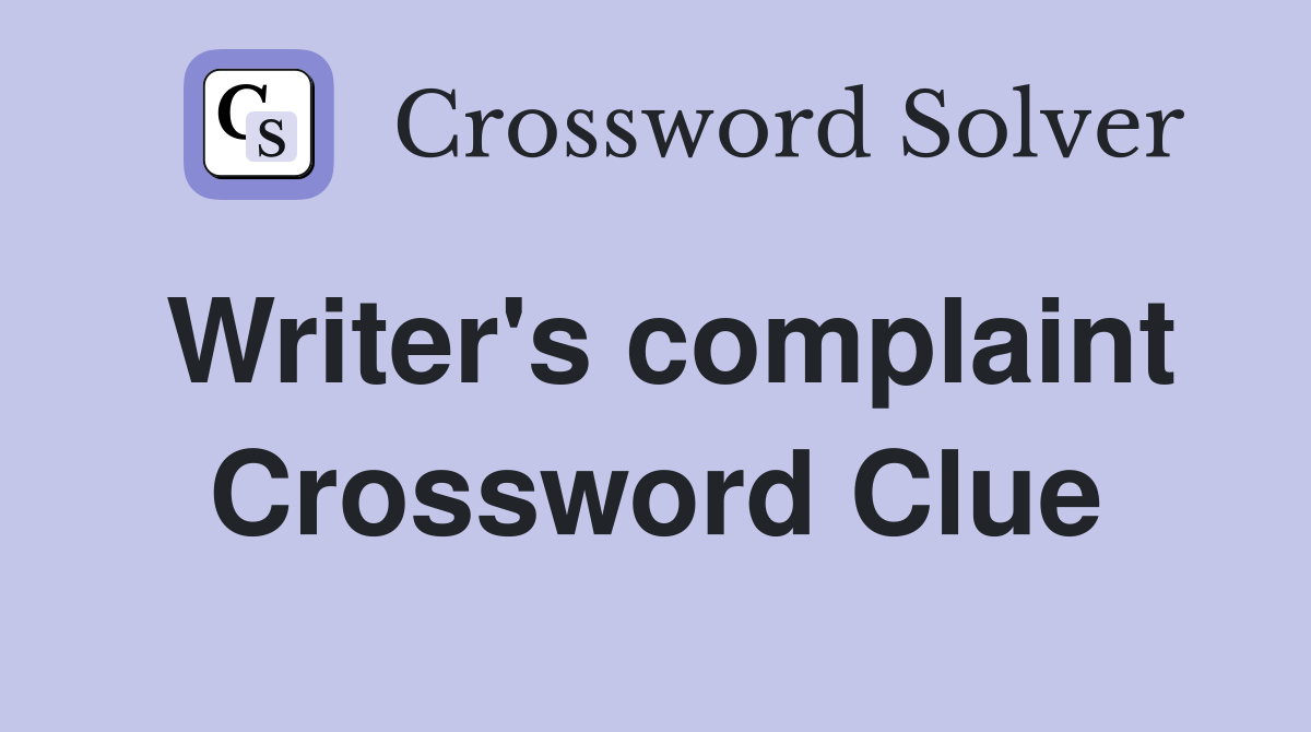 Writer's complaint Crossword Clue