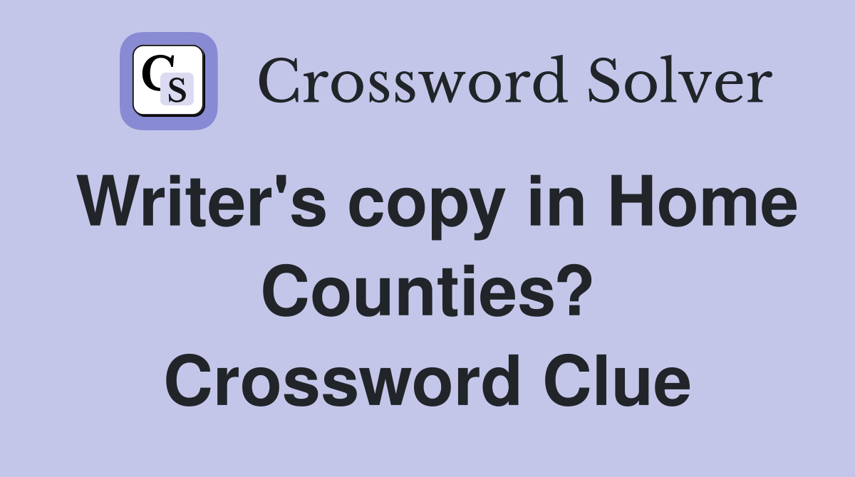 Writer's copy in Home Counties? Crossword Clue