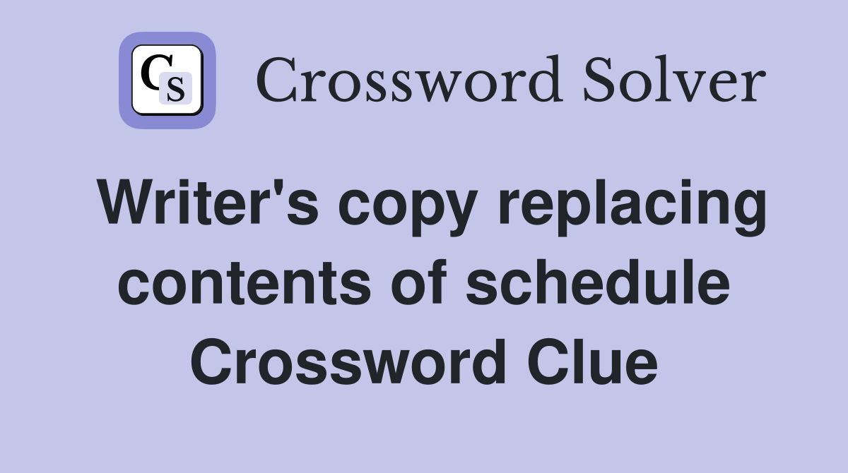 Writer's copy replacing contents of schedule Crossword Clue