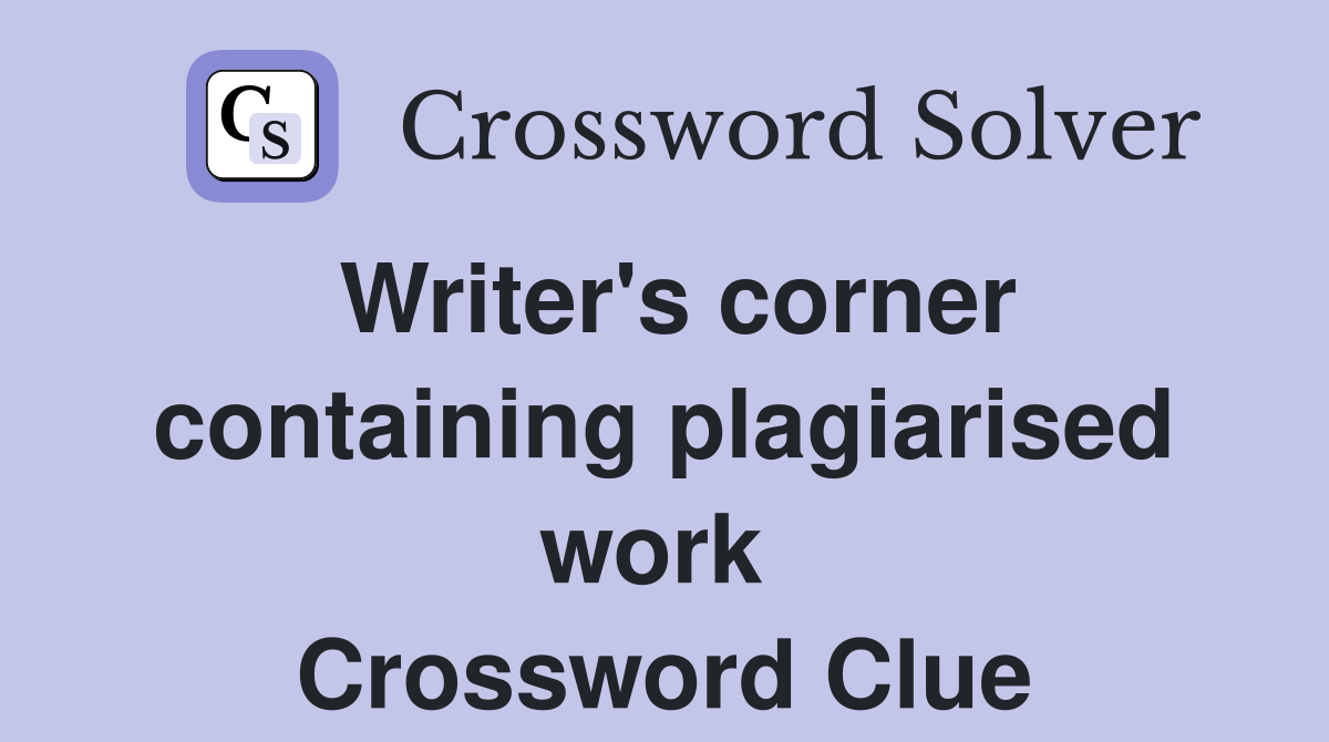 Writer's corner containing plagiarised work  Crossword Clue