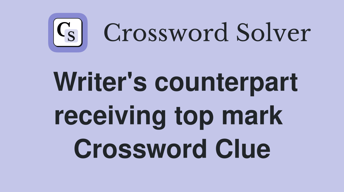 Writer's counterpart receiving top mark  Crossword Clue