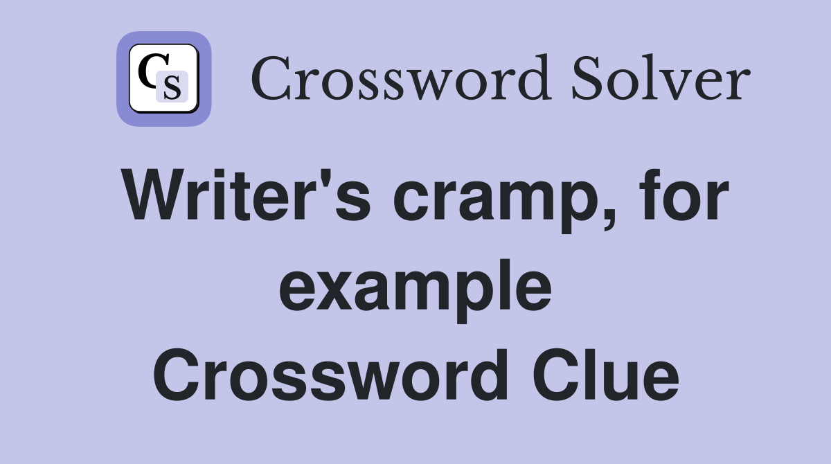 Writer's cramp, for example Crossword Clue