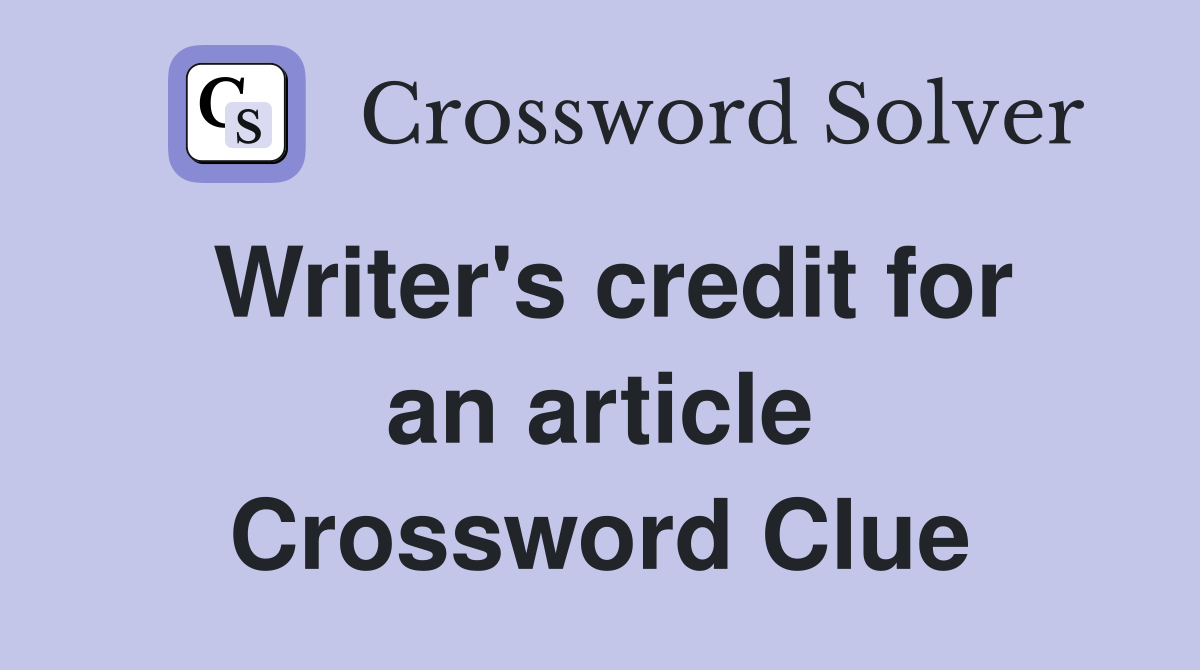 Writer's credit for an article Crossword Clue
