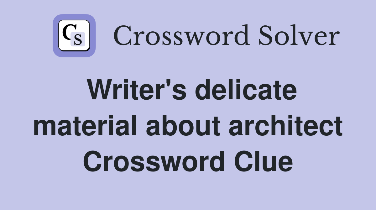 Writer's delicate material about architect Crossword Clue