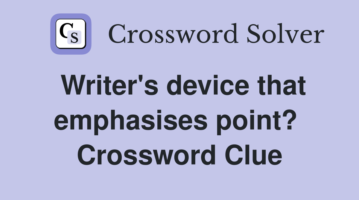 Writer's device that emphasises point?  Crossword Clue