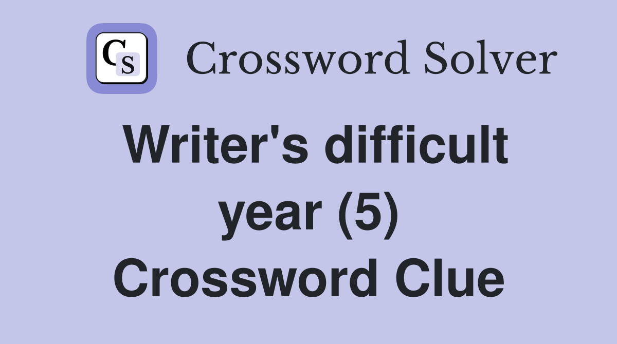 Writer's difficult year (5) Crossword Clue