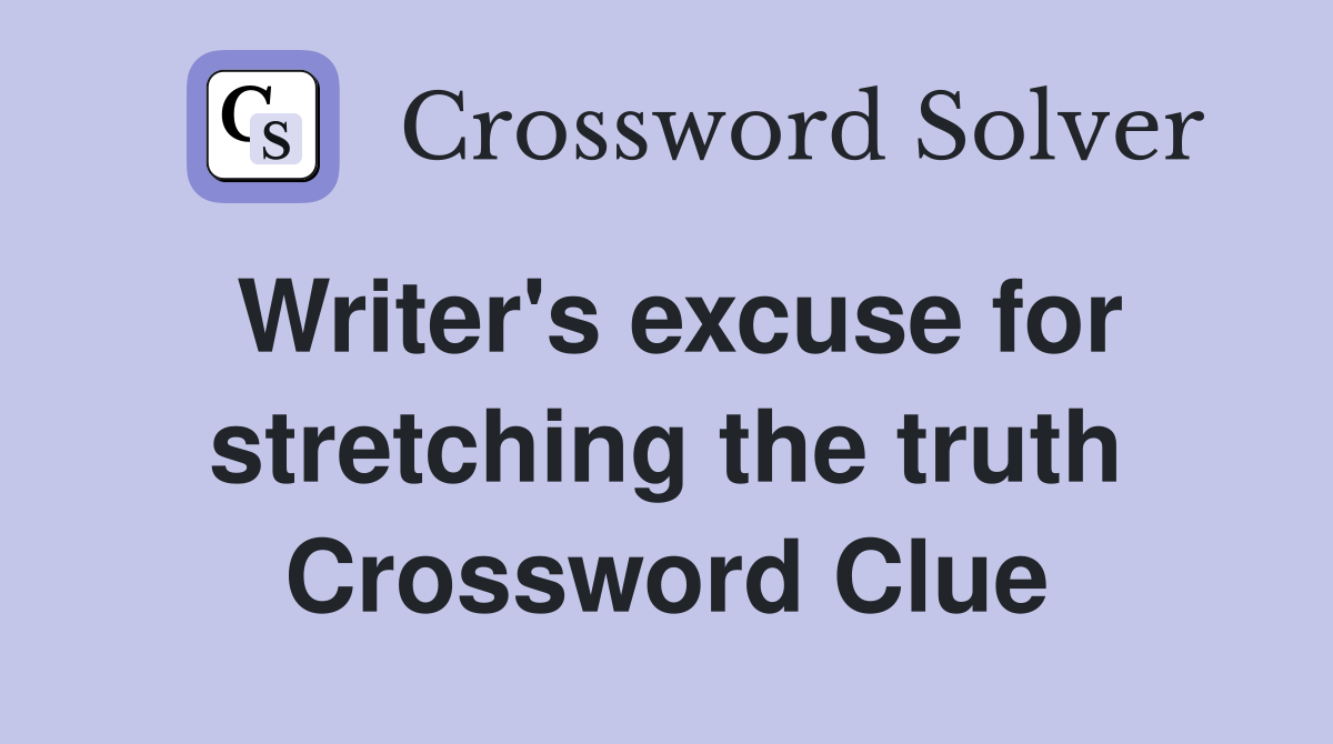 Writer's excuse for stretching the truth Crossword Clue