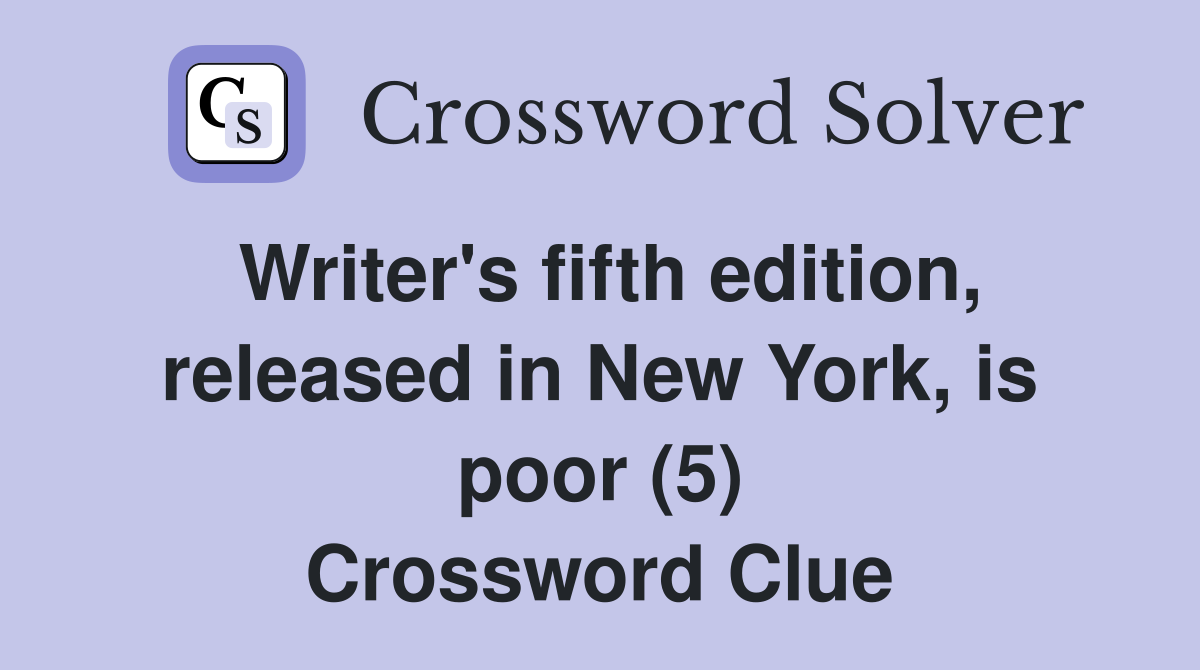 Writer's fifth edition, released in New York, is poor (5) Crossword Clue