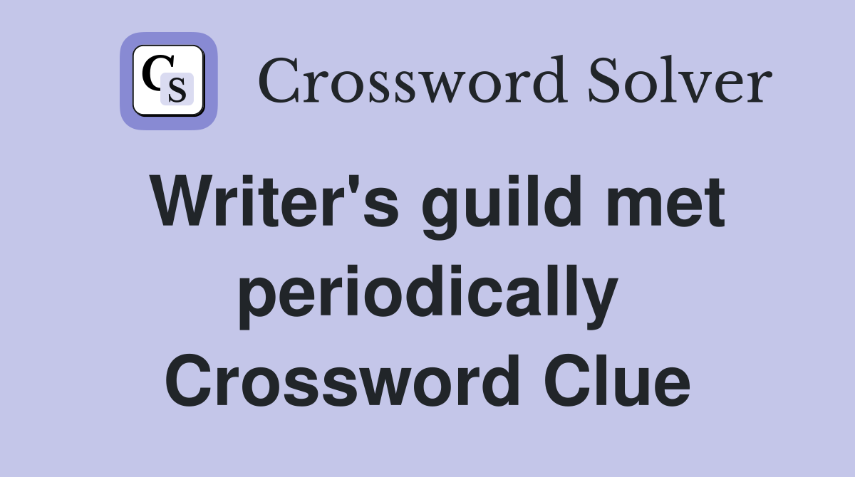 Writer's guild met periodically Crossword Clue