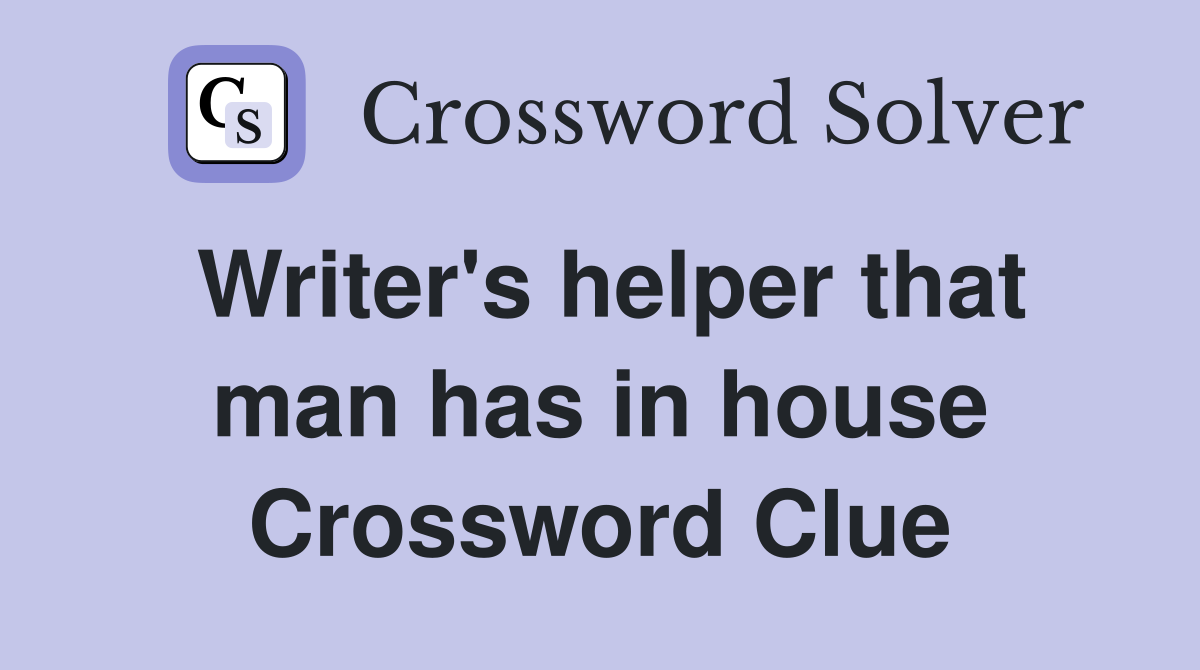 Writer's helper that man has in house Crossword Clue