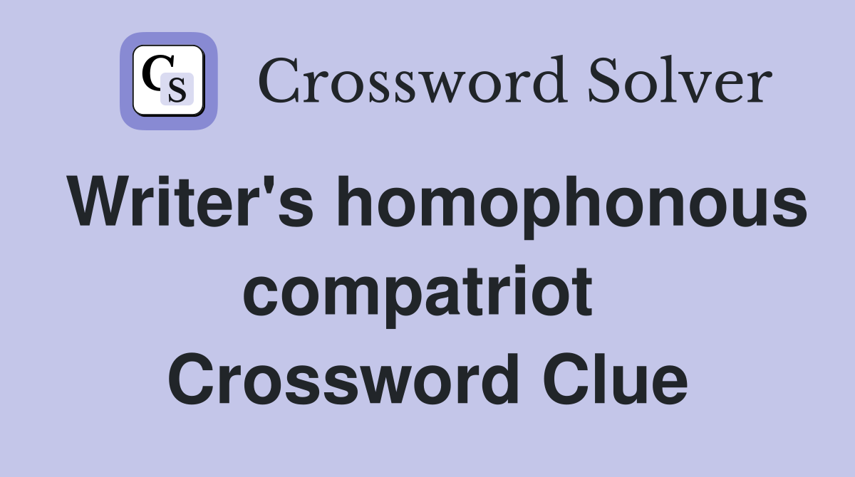 Writer's homophonous compatriot  Crossword Clue