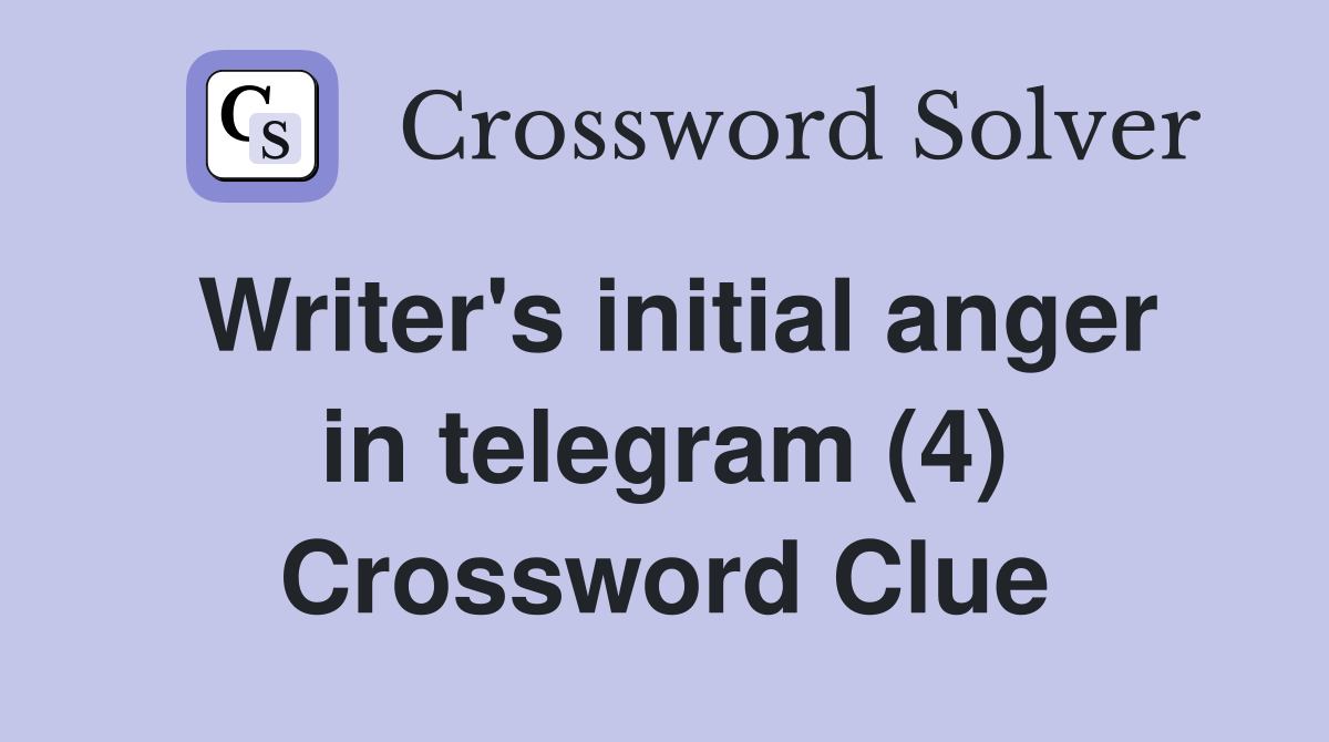 Writer's initial anger in telegram (4) Crossword Clue