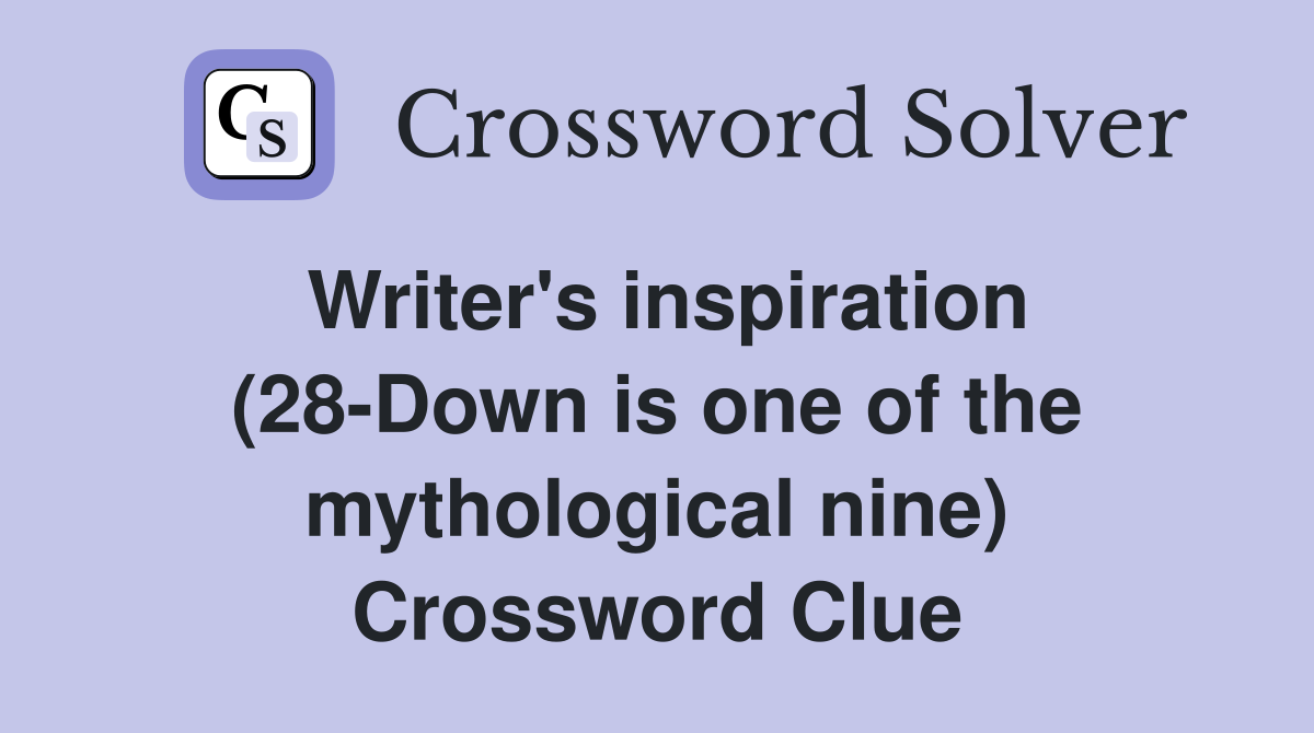 Writer's inspiration (28-Down is one of the mythological nine) Crossword Clue