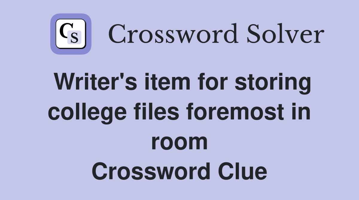 Writer's item for storing college files foremost in room Crossword Clue