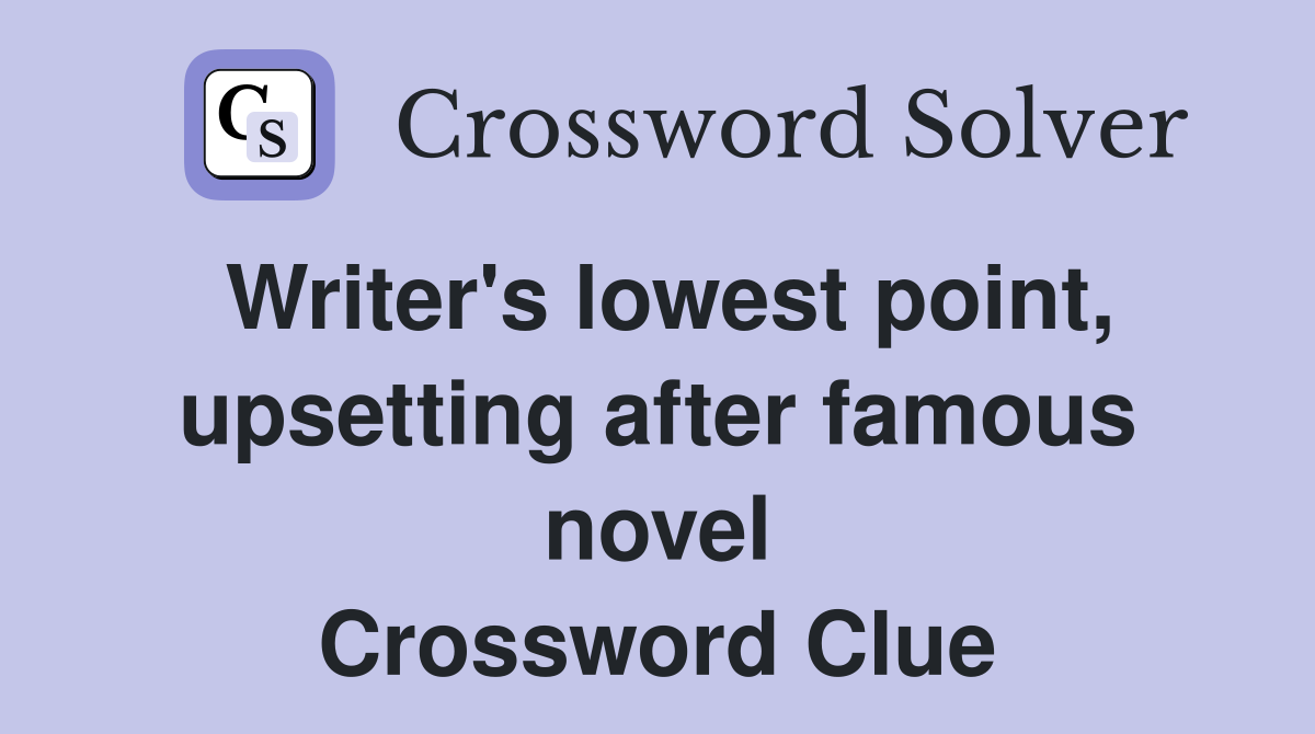 Writer's lowest point, upsetting after famous novel Crossword Clue