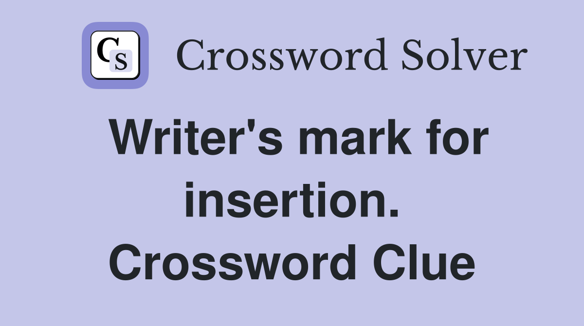 Writer's mark for insertion. Crossword Clue
