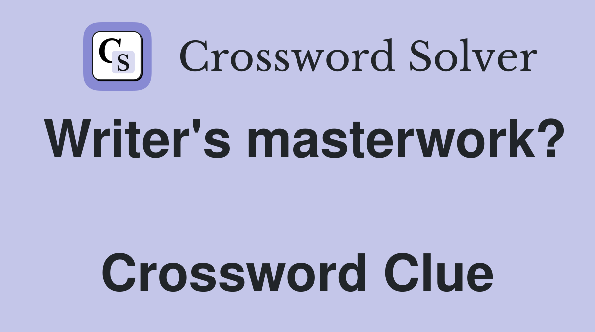 Writer's masterwork?  Crossword Clue