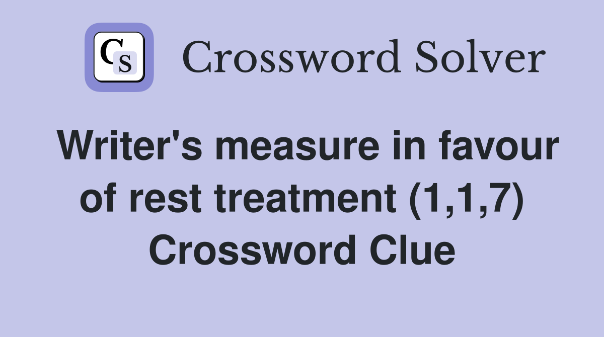 Writer's measure in favour of rest treatment (1,1,7) Crossword Clue