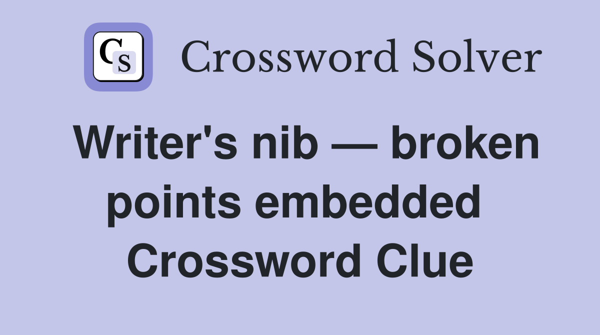Writer's nib — broken points embedded  Crossword Clue