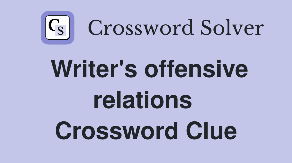 Writer's offensive relations  Crossword Clue