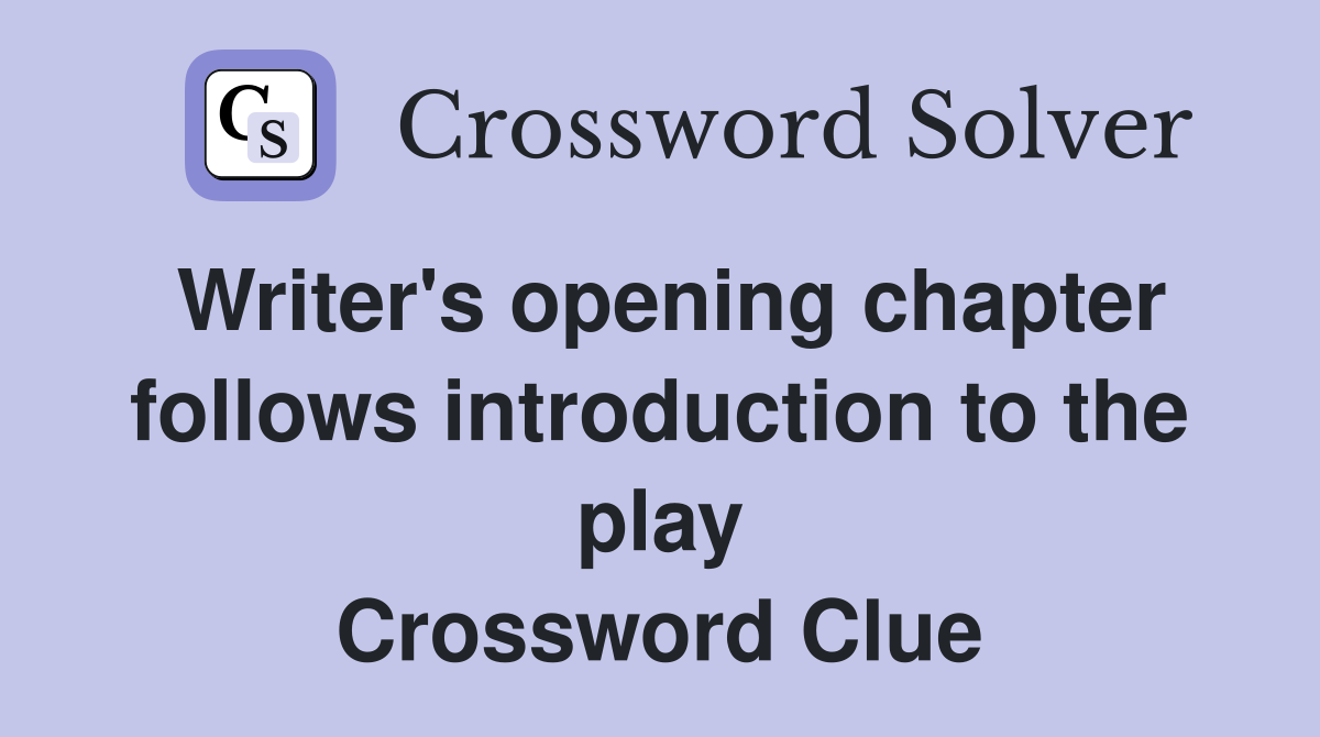 Writer's opening chapter follows introduction to the play Crossword Clue