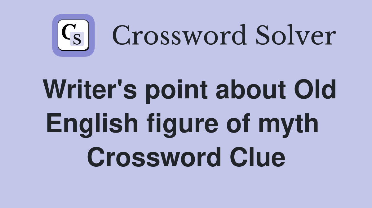 Writer's point about Old English figure of myth  Crossword Clue