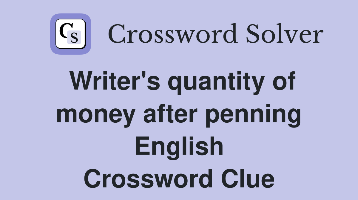 Writer's quantity of money after penning English Crossword Clue