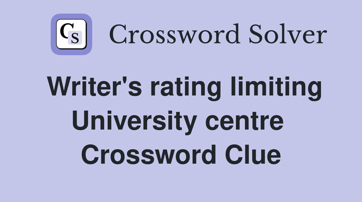 Writer's rating limiting University centre  Crossword Clue