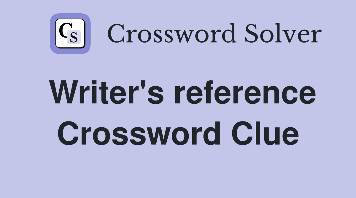 Writer's reference Crossword Clue