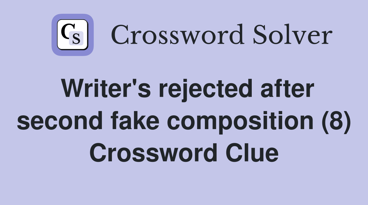 Writer's rejected after second fake composition (8) Crossword Clue