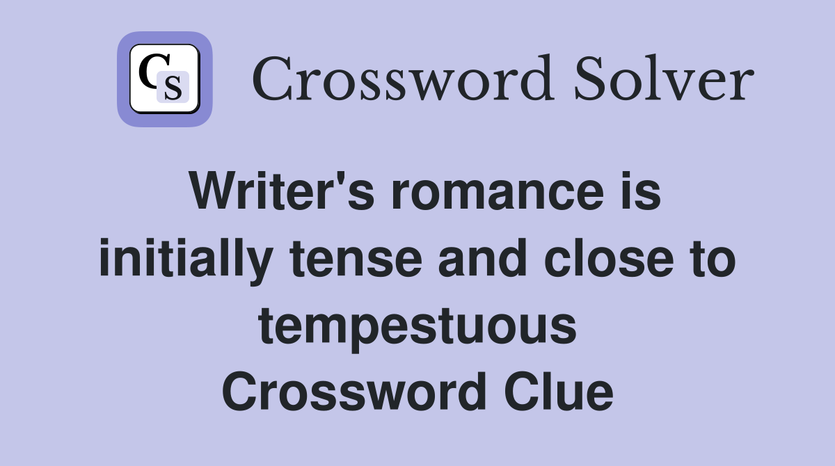 Writer's romance is initially tense and close to tempestuous Crossword Clue