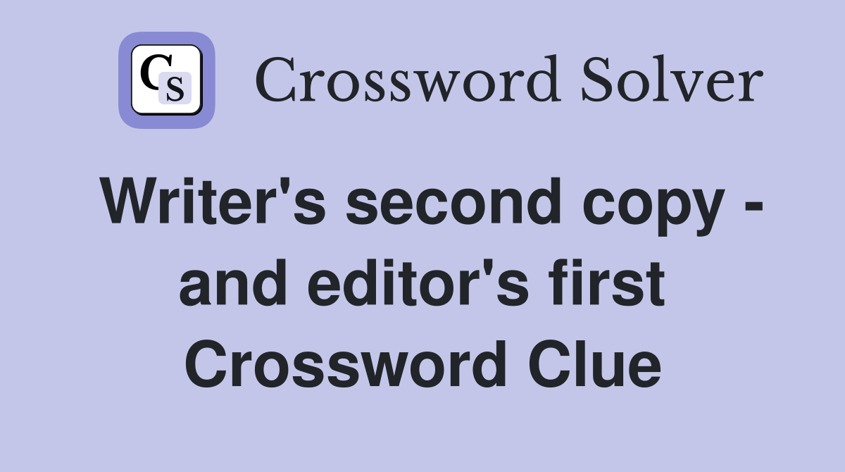 Writer's second copy - and editor's first Crossword Clue