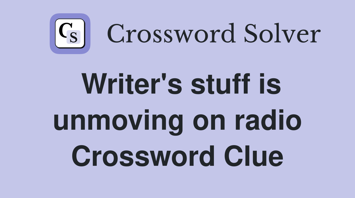 Writer's stuff is unmoving on radio Crossword Clue