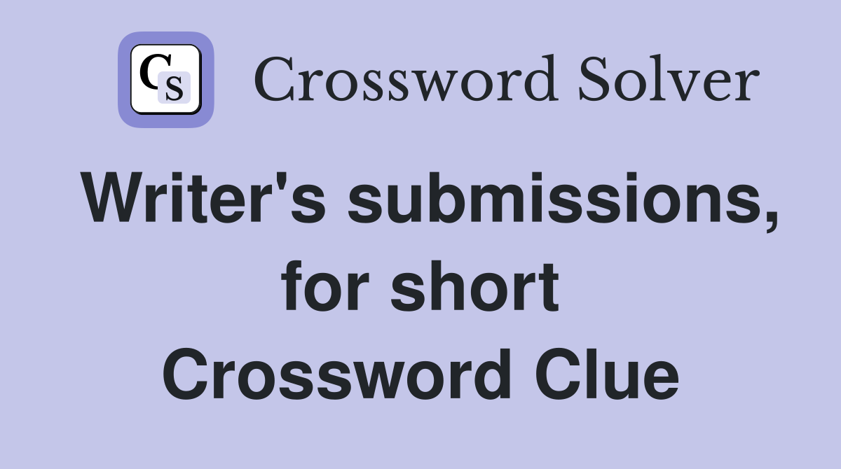 Writer's submissions, for short Crossword Clue