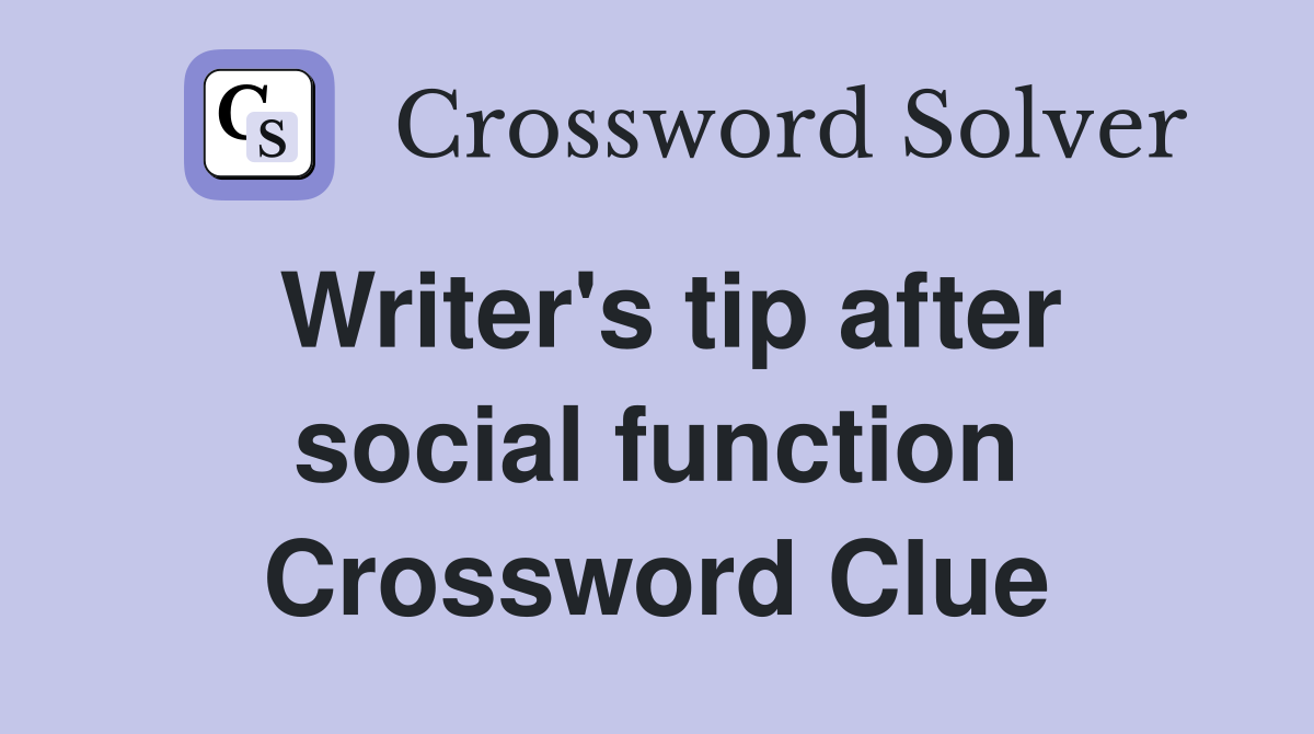Writer's tip after social function Crossword Clue