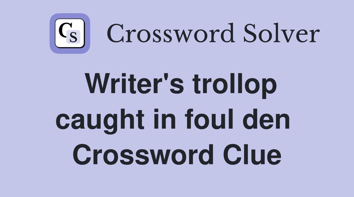 Writer's trollop caught in foul den  Crossword Clue