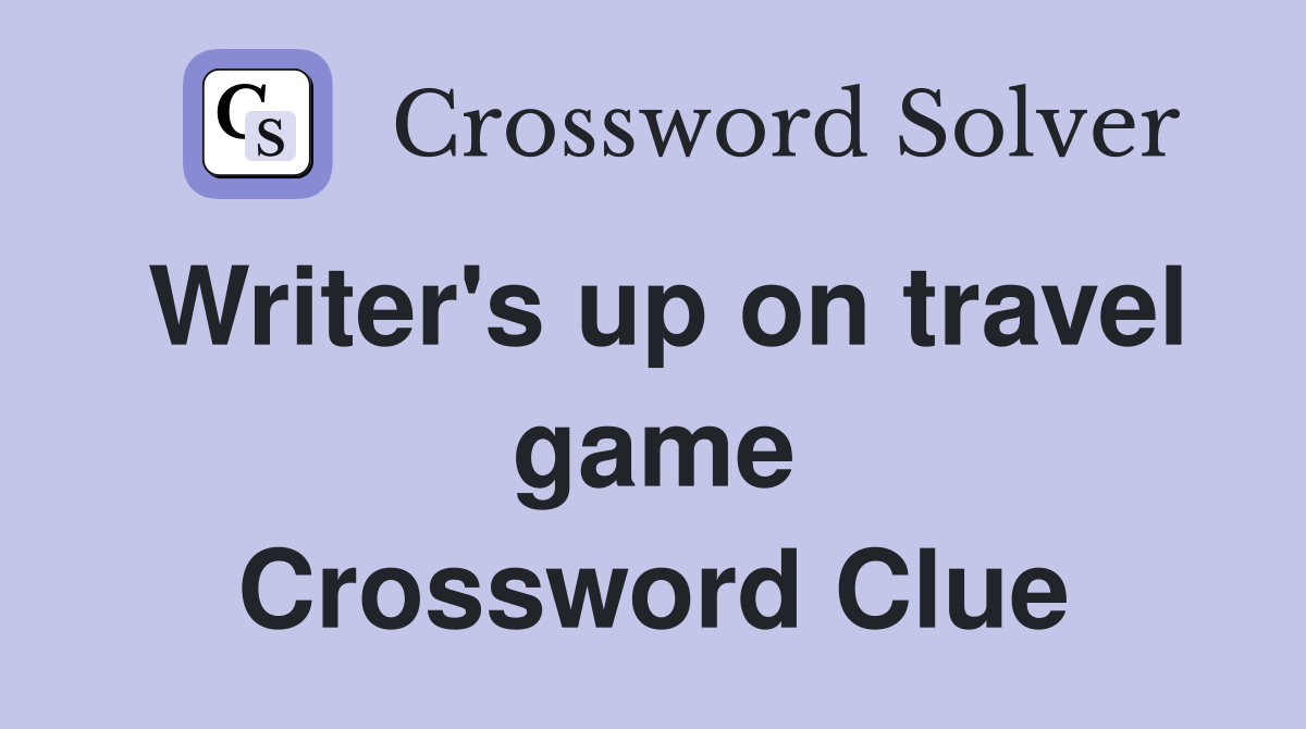 Writer's up on travel game Crossword Clue