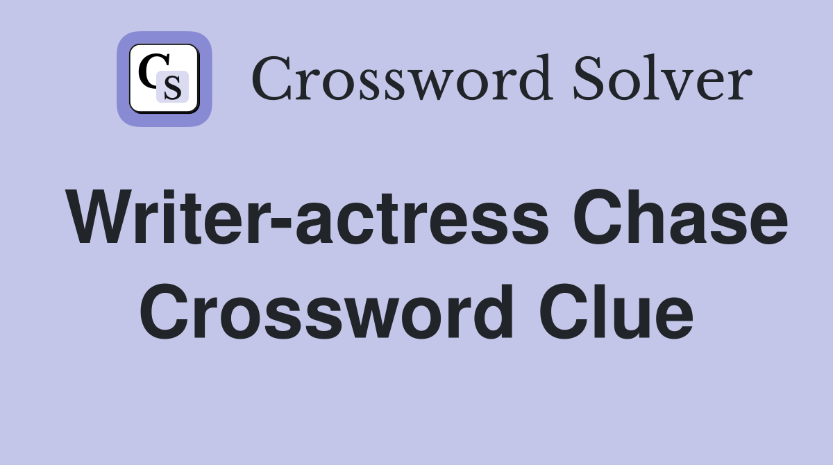 Writer-actress Chase Crossword Clue